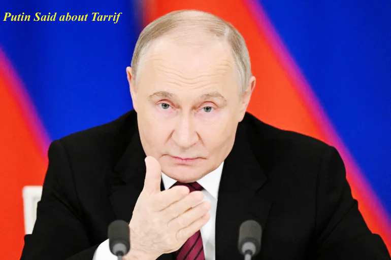 Putin Said about Tarrif